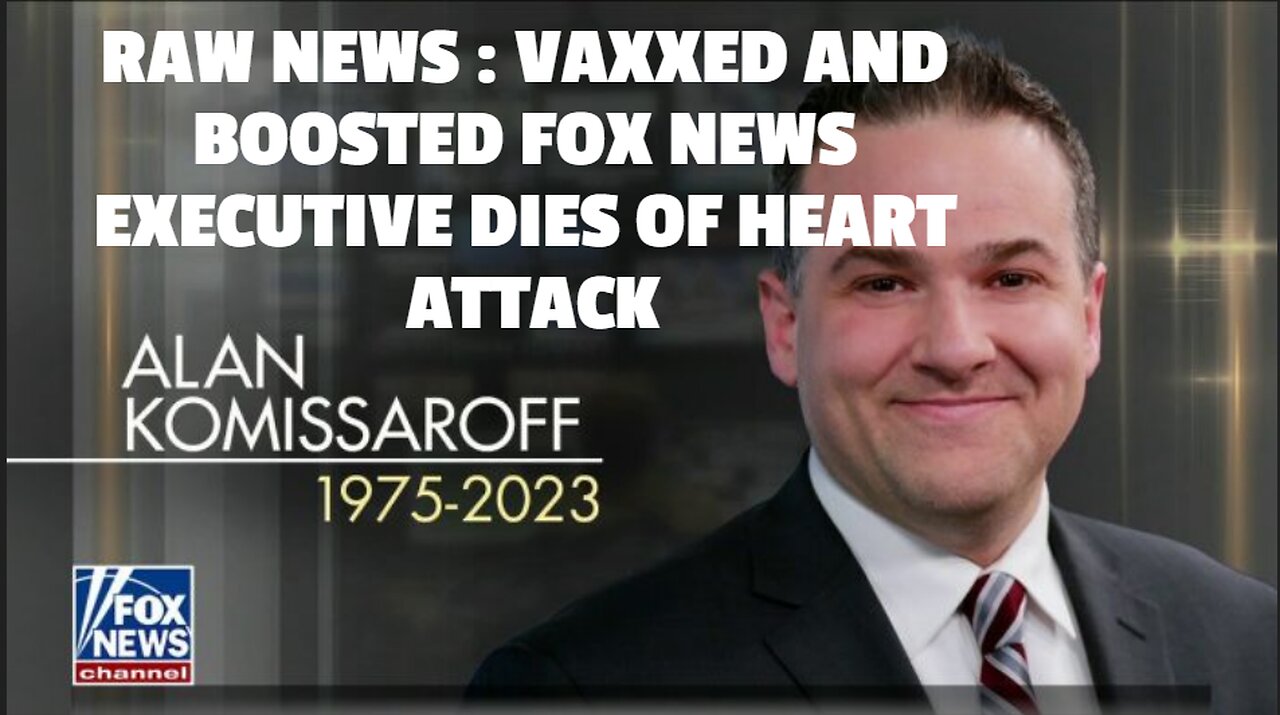 REAL RAW NEWS : VAXXED AND BOOSTED FOX NEWS EXECUTIVE DIES OF HEART ATTACK