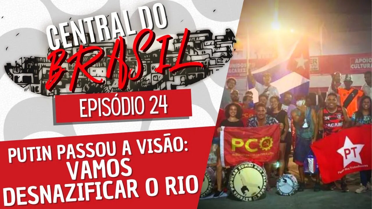 Putin passou a visão: vamos desnazificar o Rio - Central do Brasil nº 24 - 24/03/22