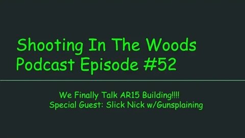 WE FINALLY TALK AR15 build W/ Gunsplaining!!!!! The Shooting In The Woods Podcast Episode #52