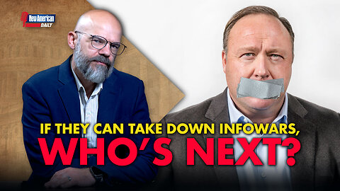 New American Daily | If They Can Take Down Infowars, Who’s Next?