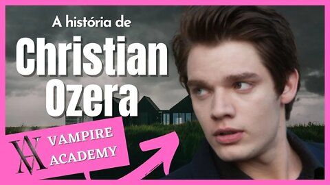 Academia de Vampiros: Saiba tudo sobre A história de Christian Ozera