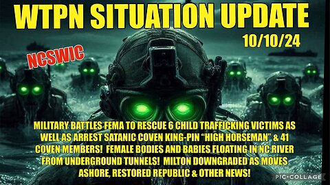 SITUATION: “Military battles FEMA/rescues children/Milton downgraded”!! - 10/10/24