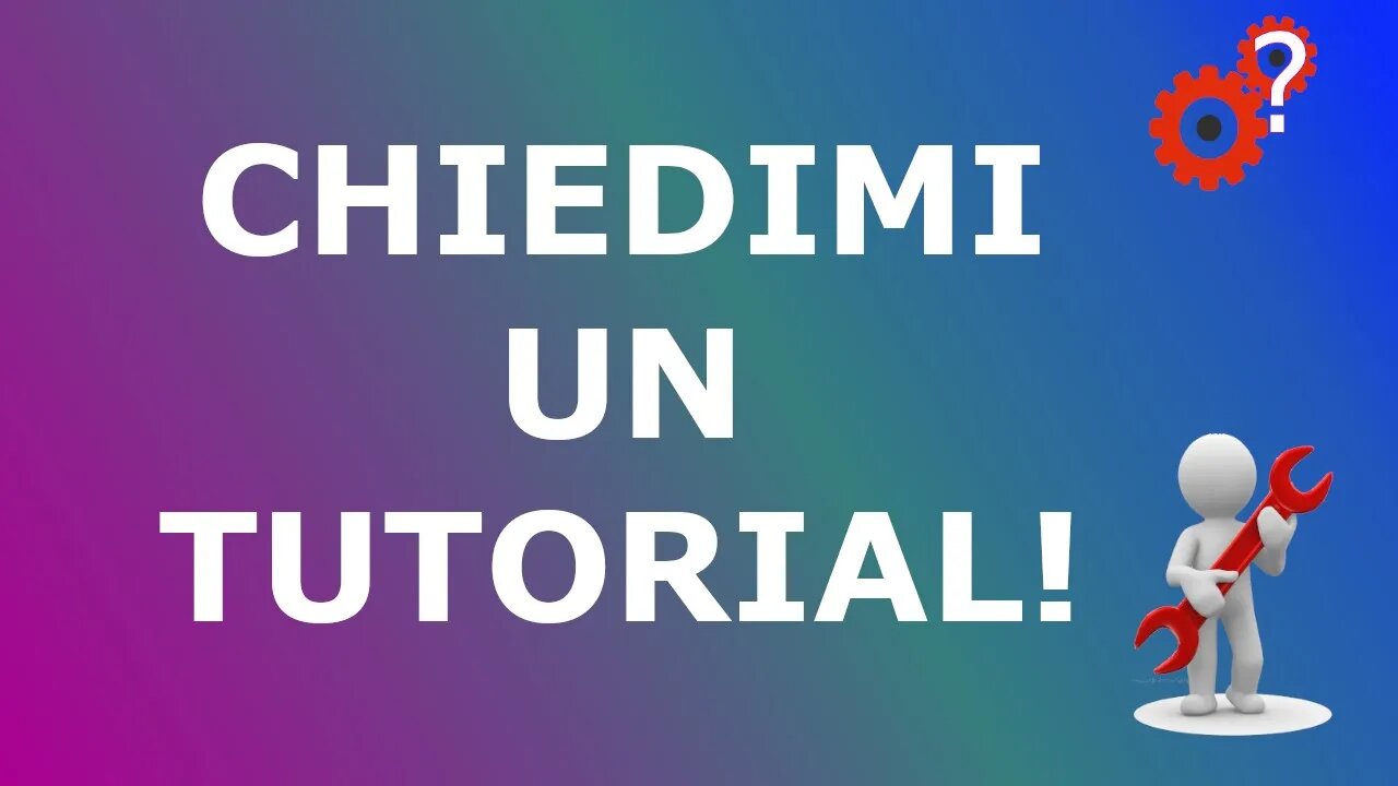 Chiedimi un Tutorial - Spiegato Semplice!