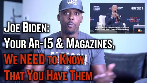 Joe Biden: Your AR-15 & Magazines, We NEED to know that you have them