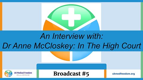 UK Medical Freedom Alliance: Broadcast #5 - Interview With - Dr Anne McCloskey , In The High Court