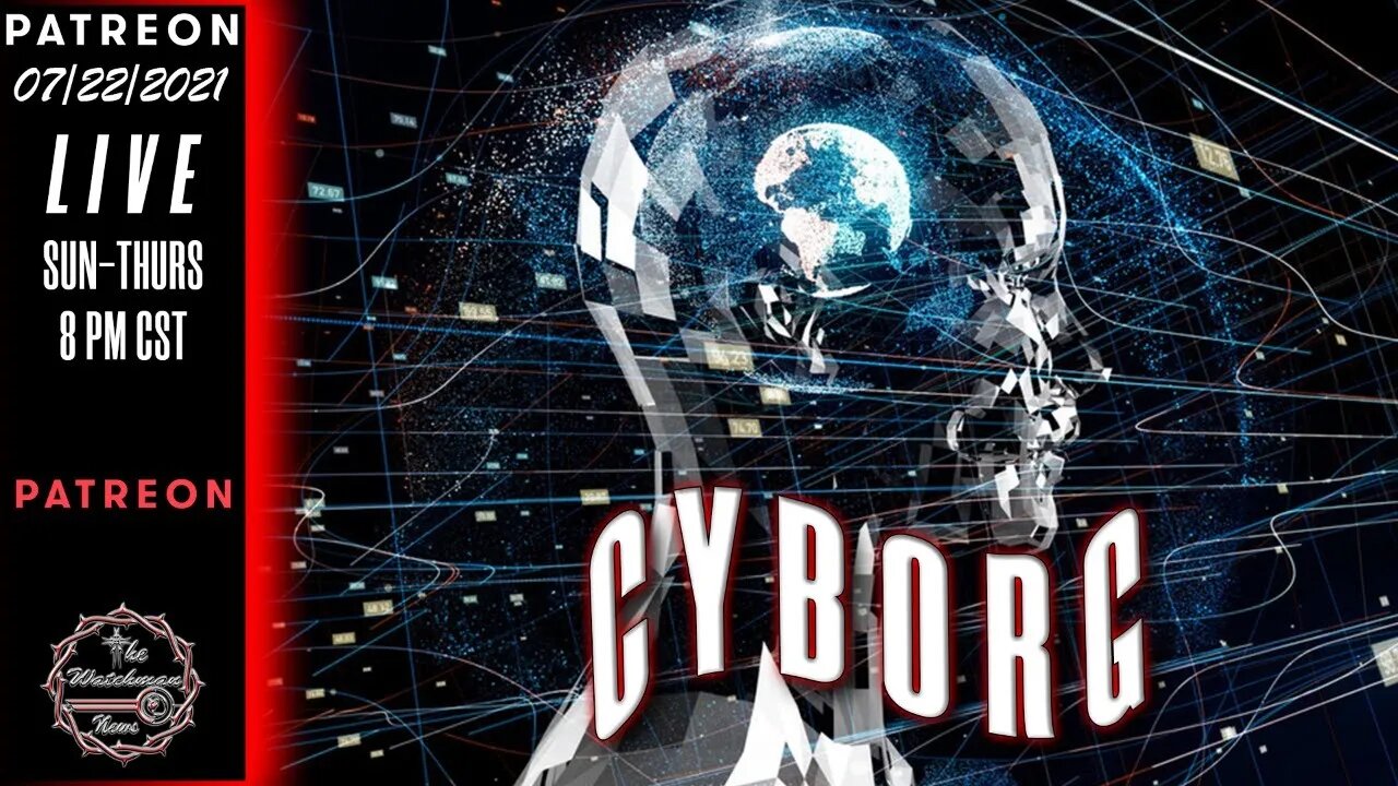 07/22/2021 The Watchman News - Are You Ready For Transhumanism? They Are...