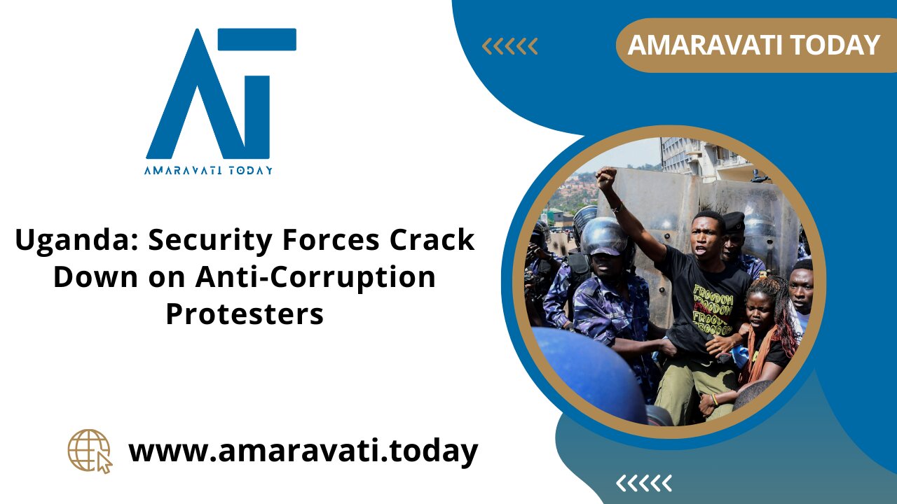 Uganda Security Forces Crack Down on Anti Corruption Protesters | Amaravati Today News