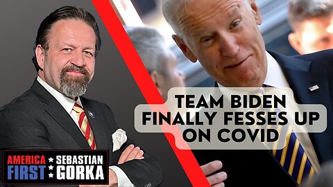 Team Biden finally fesses up on COVID. Sebastian Gorka on AMERICA First