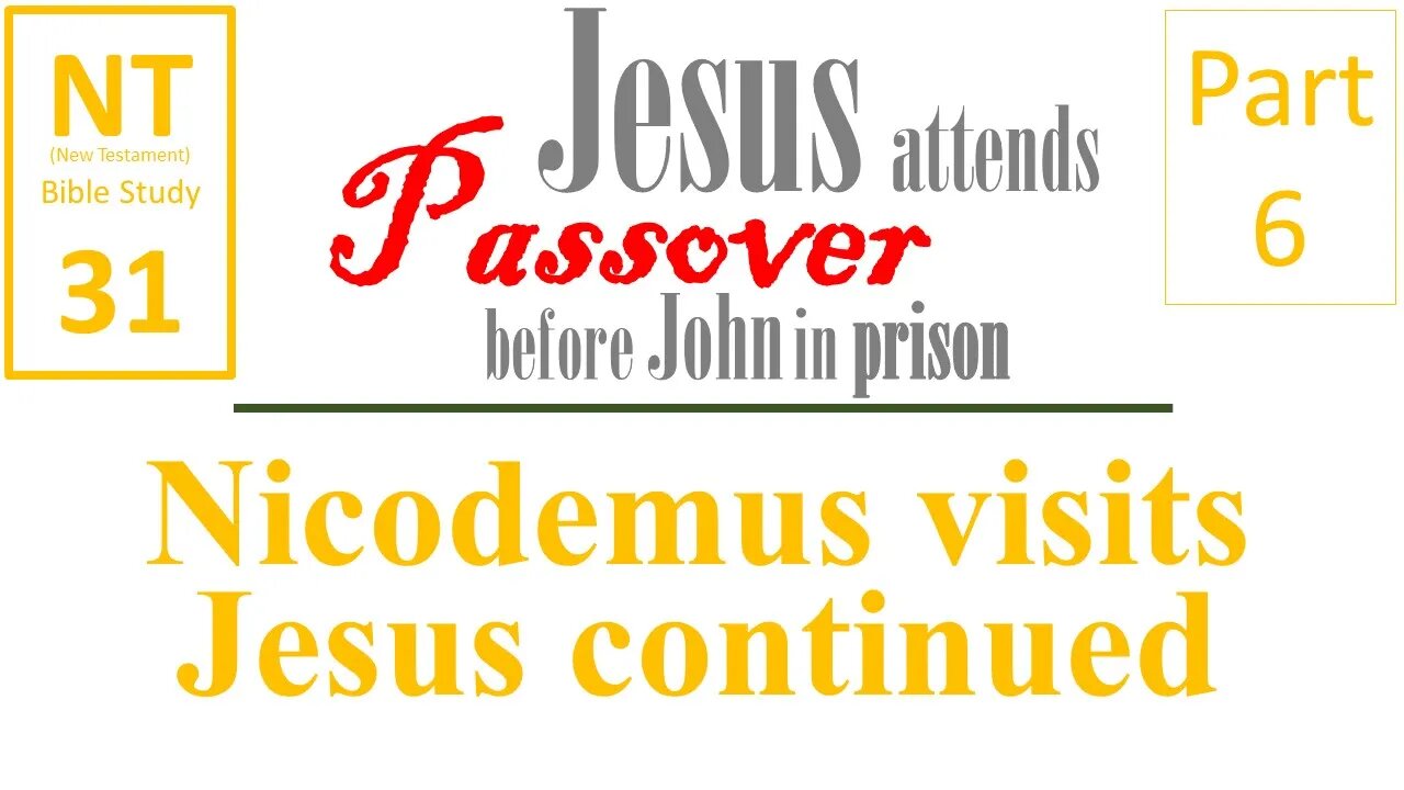 NT Bible Study 31: Nicodemus visits Jesus - continued (Jesus to Passover b/f John in prison part 6)