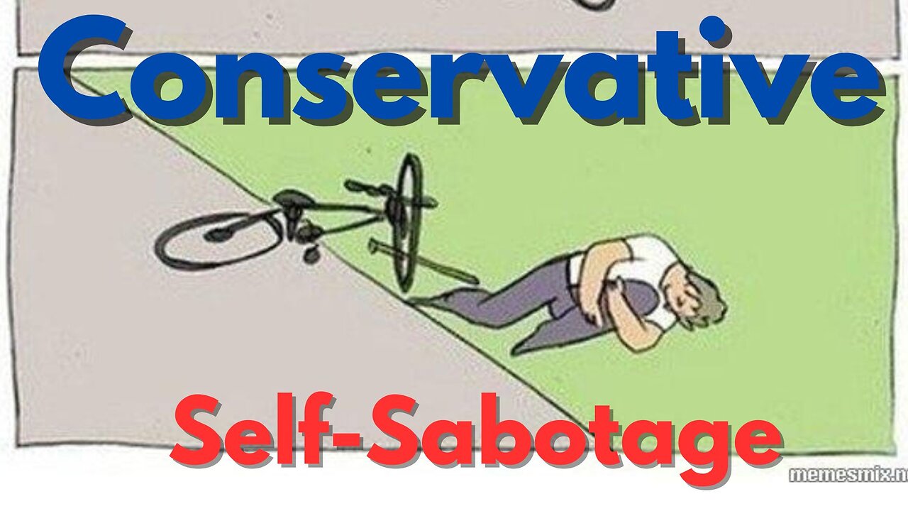 Ep. 17 - Can Conservatives Ever Stop Self-Sabotaging>