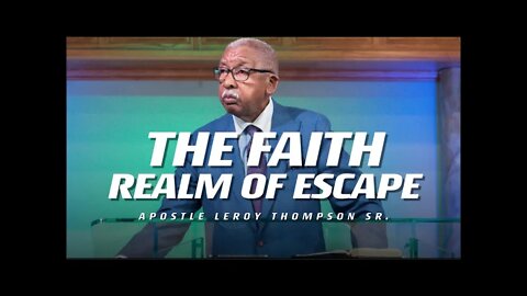 The Faith Realm of Escape | Apostle Leroy Thompson Sr.