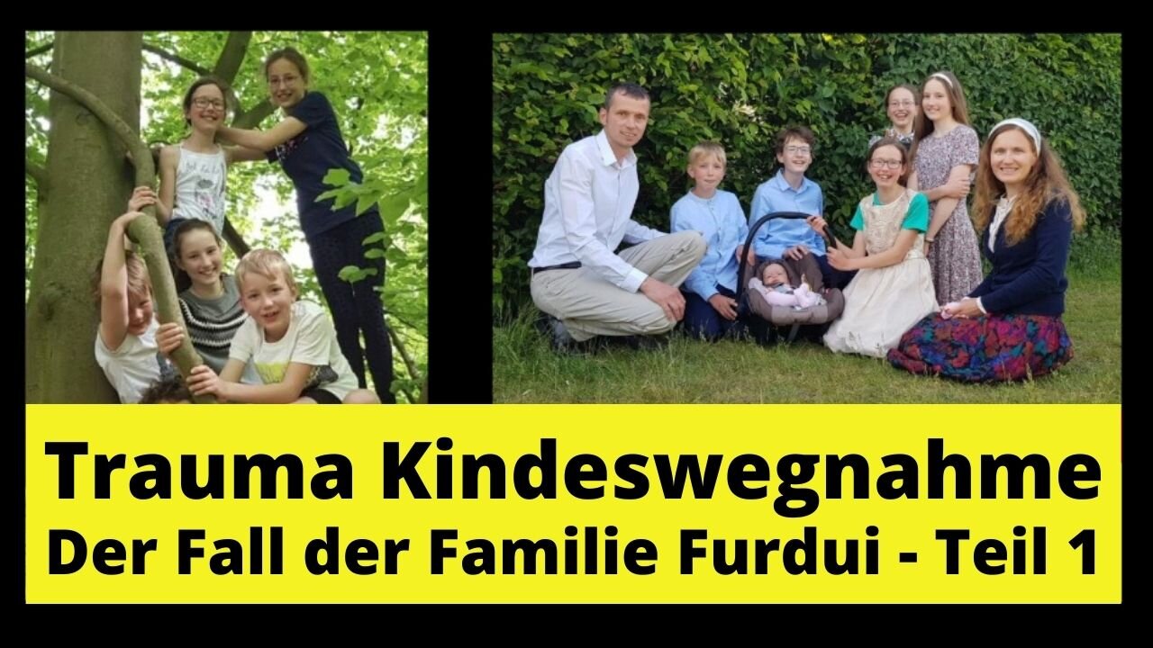 Trauma Kindeswegnahme - Der Fall der Familie Furdui (Teil 1)