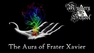 The Aura of Frater Xavier - Mystery School 136