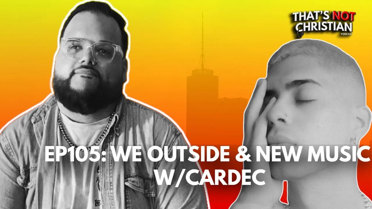 EP105: We're Outside & New Music w/ CARDEC