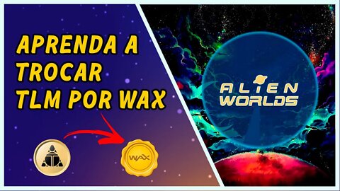 Aprenda a trocar TLM por WAX - Alien Wolrds