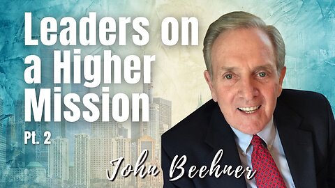 163: Pt. 2 Leaders on a Higher Mission | John Beehner on Spirit-Centered Business™