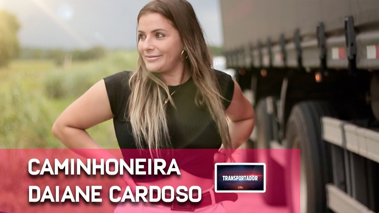 MEET DAIANE CARDOSO, TRUCK DRIVER