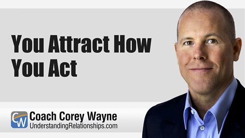 You Attract How You Act