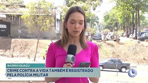 Bairro Iguaçu: Crime contra a vida também é registrado pela Polícia Militar