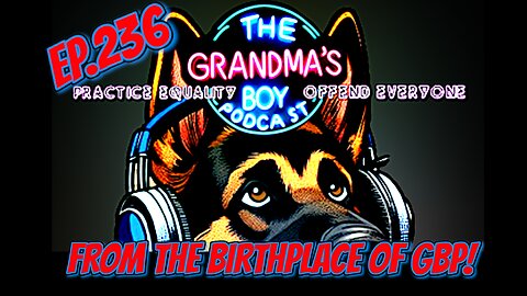 The Grandmas Boy Podcast EP.236-From The Birthplace Of GBP!