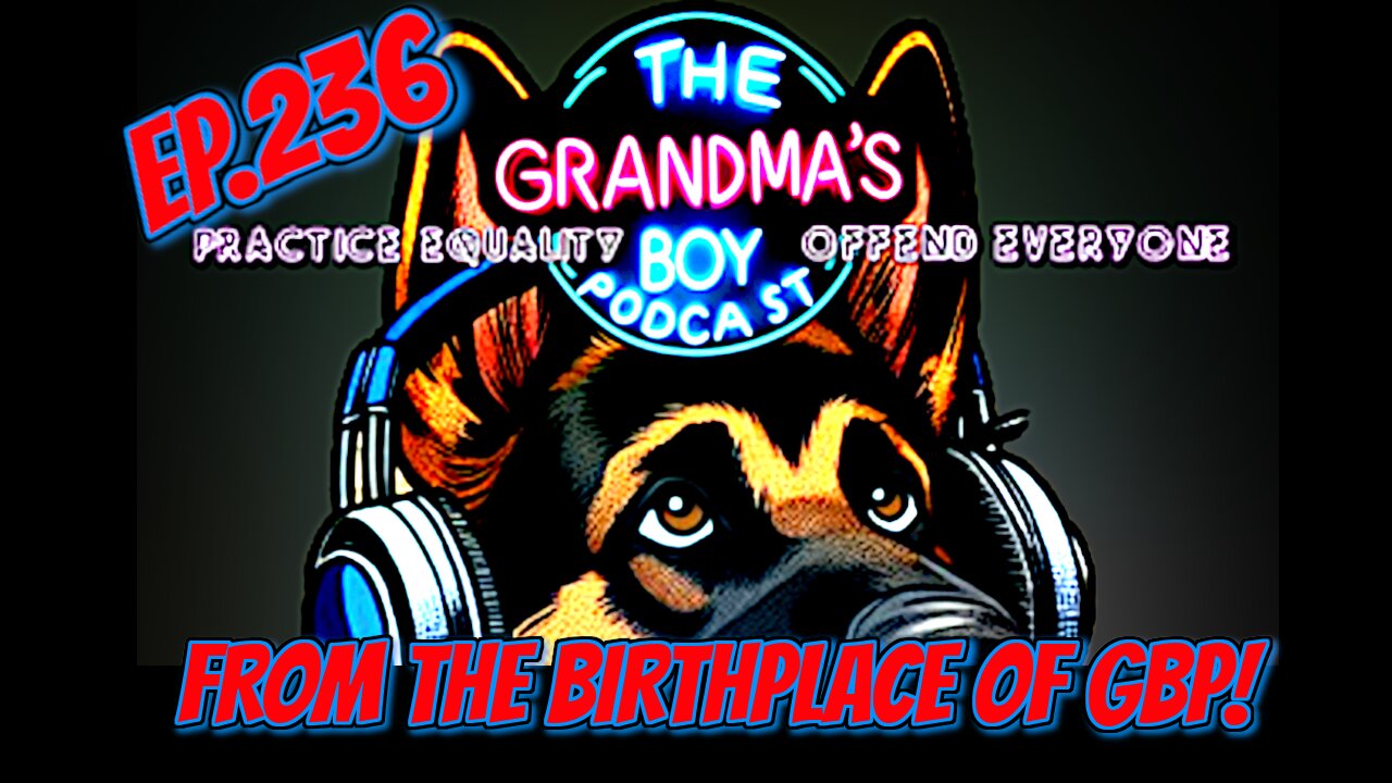 The Grandmas Boy Podcast EP.236-From The Birthplace Of GBP!