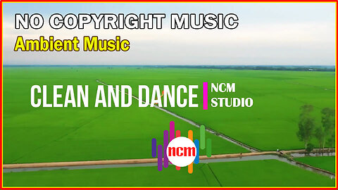 Clean and Dance - An Jone: Ambient Music, Bright Music, Chill Music @NCMstudio18 ​