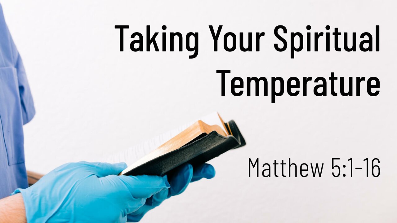 Mar, 20, 2022 - Sunday PM - MESSAGE - Taking Your Spiritual Temperature (Matt. 5:1-16)