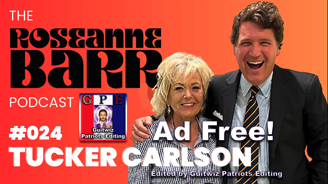 The Roseanne Barr Podcast-Tucker Carlson-Ad Free!