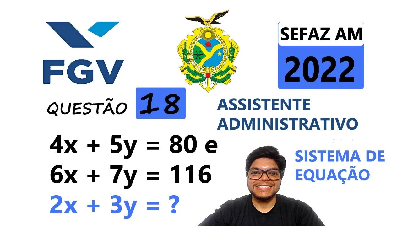 sistema de equação do 1 grau | FGV QUESTÃO 18 da SEFAZ AM 2022. 𝑥 e 𝑦 são tais que 4𝑥 + 5𝑦 = 80