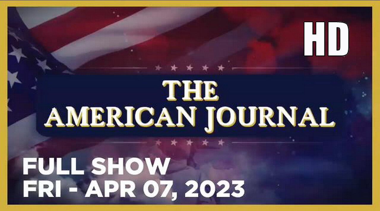 AMERICAN JOURNAL FULL SHOW 04_07_23 Friday H.D.