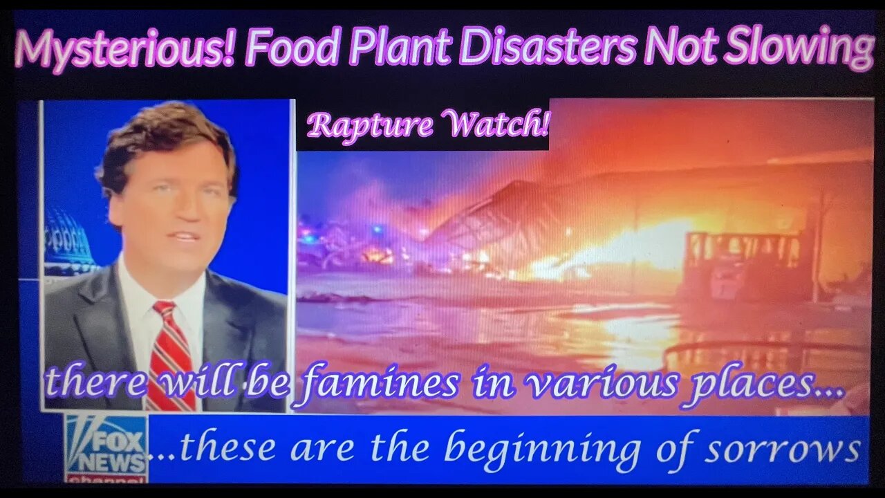 Mysterious! Food Plant Disasters Not Slowing Down!