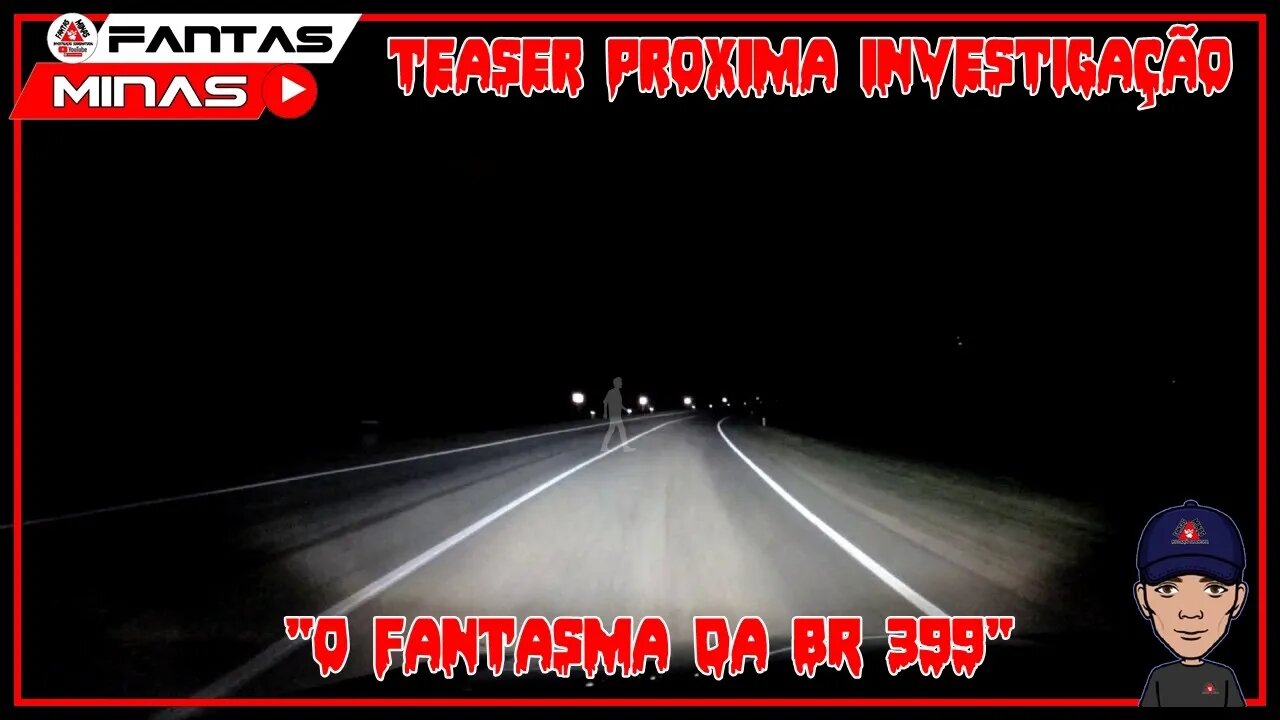 Teaser Próxima Investigação - "O Fantasma da BR 399"