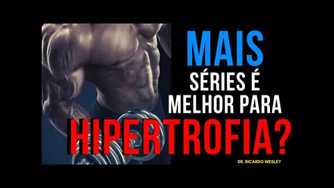 Mais SÉRIES é melhor para HIPERTROFIA? VOLUME de treino ideal? - Ricardo Wesley