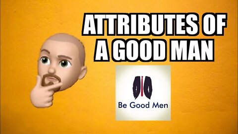 How this all started/Attributes of a good man