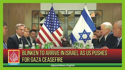 Blinken To Arrive In Israel As US Pushes For Gaza Ceasefire | AljazairNews