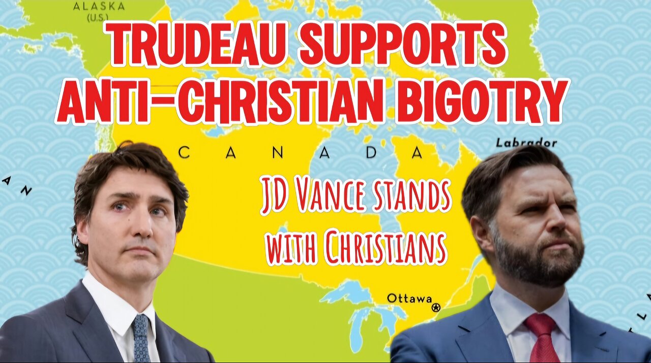 JD Vance Stands for Canadian Christians While Trudeau Supports Anti-Christian Bigotry