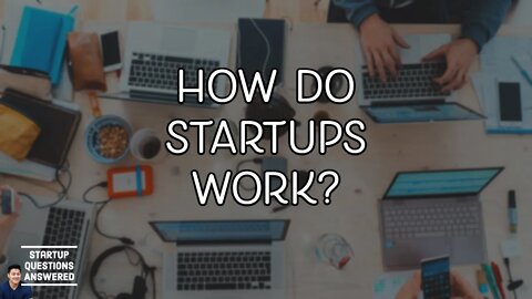 How do Startups Work? | Startup Questions Answered!