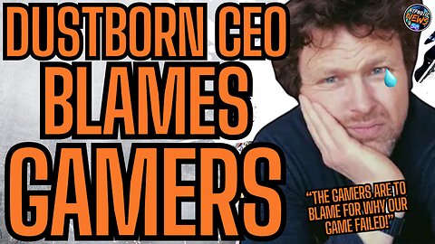 Dustborn CEO Attacks GAMERS | Unhinged Article Runs DAMAGE CONTROL And BLAMES GAMERS For Games FAIL