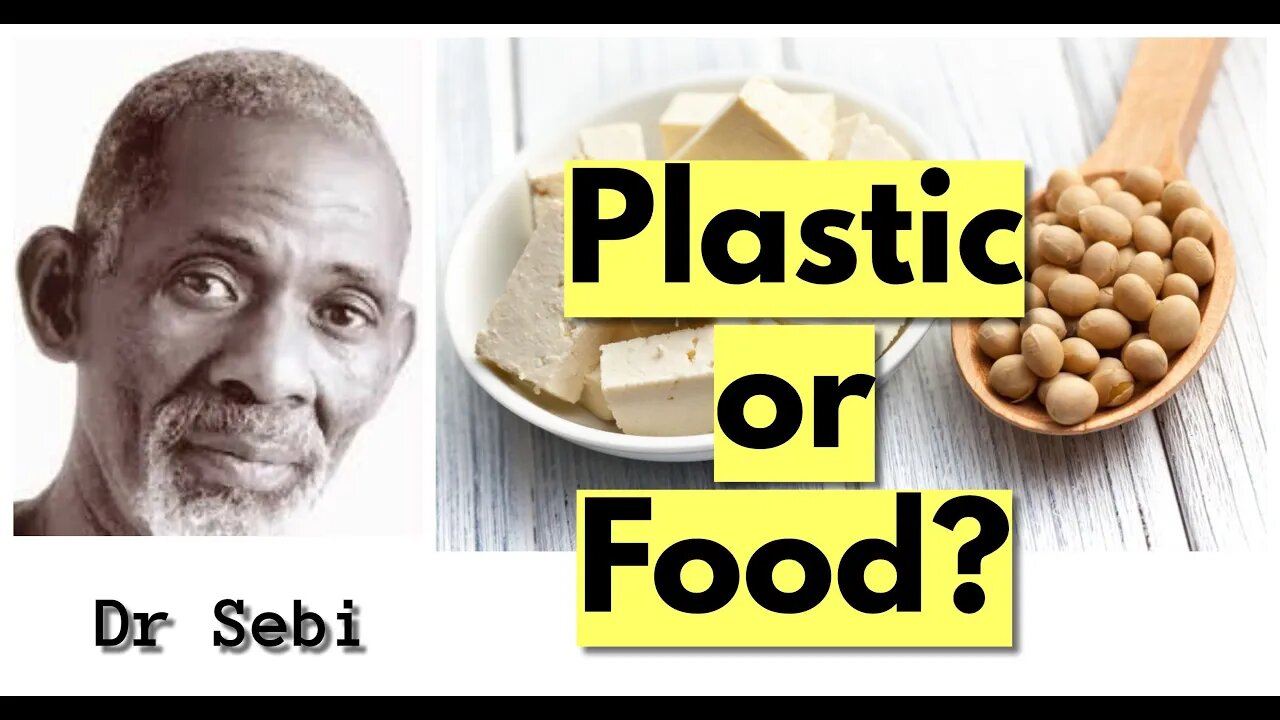 DR SEBI - PLASTIC OR FOOD? #SOY #SOYABEANS #TOFU