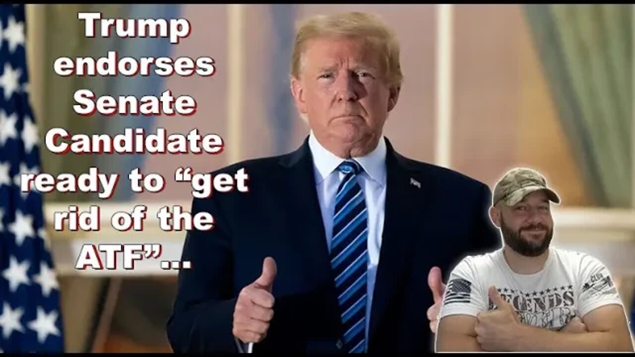 Trump endorses Anti-ATF Senate Candidate... This just got more interesting...