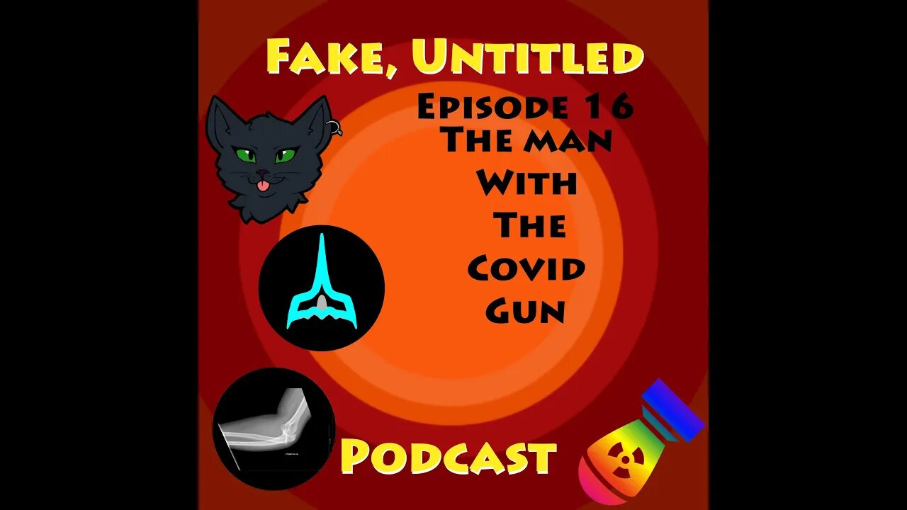 Fake, Untitled Podcast: Episode 16 - The Man With The Covid Gun