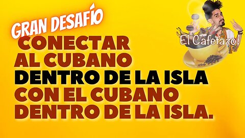 Un gran desafío es conectar al cubano dentro de la isla. Con el cubano dentro de la isla.