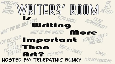 Writer's Room! Episode 8: Is Writing More Important Than Art?