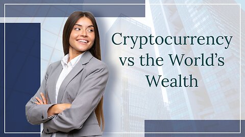 Cryptocurrency vs the World’s Wealth