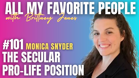 The Secular Pro-Life Position with Monica Snyder