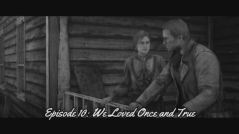 Red Dead Redemption 2 Episode 10: We Loved Once and True