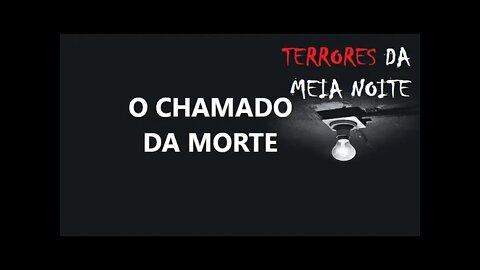 O CHAMADO DA MORTE - Terrores da meia noite