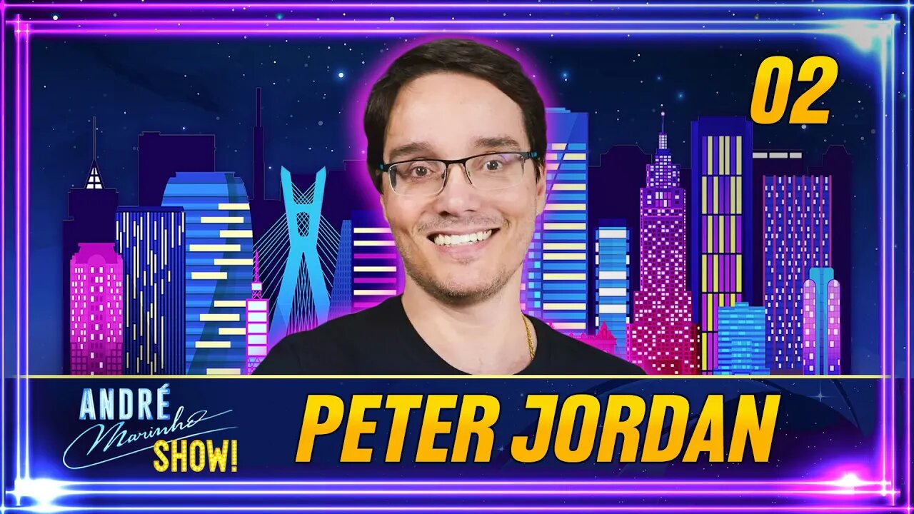 #02 - PETER JORDAN | ANDRÉ MARINHO SHOW!