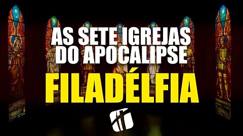 FILADÉLFIA - As Igrejas do Apocalipse ( Avivados )