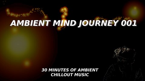 Ambient Mind Journey 001 - 30 MINS [ #007 ] 🍄